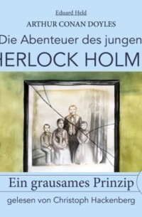 Eduard Held - Sherlock Holmes: Ein grausames Prinzip - Die Abenteuer des jungen Sherlock Holmes, Folge 4