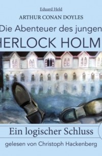 Eduard Held - Sherlock Holmes: Ein logischer Schluss - Die Abenteuer des jungen Sherlock Holmes, Folge 1