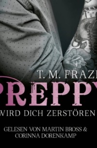 T. M. Frazier - Preppy - Er wird dich zerst?ren - King-Reihe, Band 6