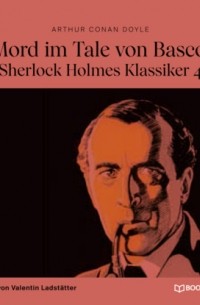 Arthur Conan Doyle - Der Mord im Tale von Bascombe - Sherlock Holmes Klassiker, Folge 4