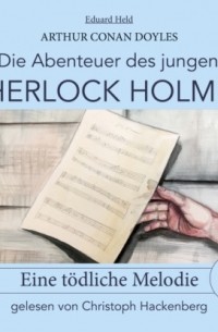 Eduard Held - Sherlock Holmes: Eine tödliche Melodie - Die Abenteuer des jungen Sherlock Holmes, Folge 9