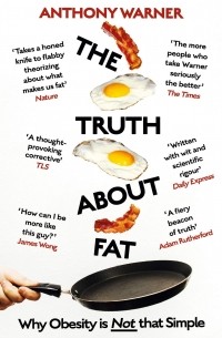 Энтони Уорнер - The Truth About Fat. Why Obesity is Not that Simple