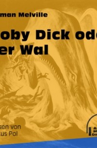 Герман Мелвилл - Moby Dick oder Der Wal