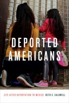 Бет К. Колдуэлл - Deported Americans: Life after Deportation to Mexico