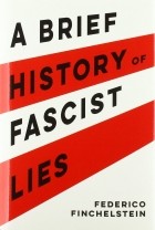 Federico Finchelstein - A Brief History of Fascist Lies