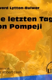 Эдвард Булвер-Литтон - Die letzten Tage von Pompeji