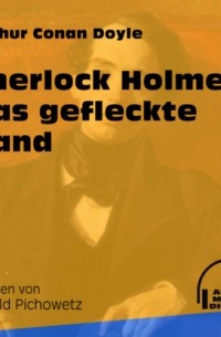 Arthur Conan Doyle - Sherlock Holmes: Das gefleckte Band