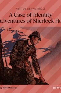 Arthur Conan Doyle - A Case of Identity (The Adventures of Sherlock Holmes)