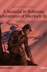 Arthur Conan Doyle - A Scandal in Bohemia (The Adventures of Sherlock Holmes)