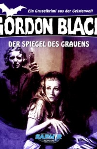 Horst Weymar H?bner - Gordon Black - Ein Gruselkrimi aus der Geisterwelt, Folge 1: Der Spiegel des Grauens