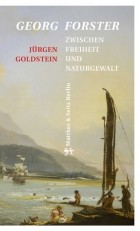 Jürgen Goldstein - Georg Forster: Zwischen Freiheit und Naturgewalt
