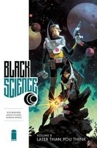  - Black Science, Vol. 8: Later Than You Think