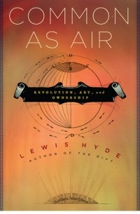 Льюис Гайд - Common as Air: Revolution, Art, and Ownership