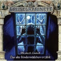 Elizabeth Gaskell - Gruselkabinett, Folge 165: Das alte Kindermädchen erzählt