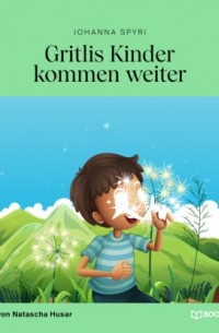 Иоганна Шпири - Gritlis Kinder kommen weiter
