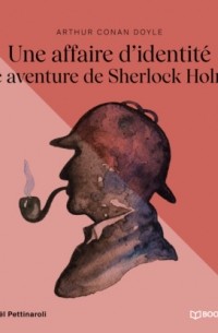 Arthur Conan Doyle - Une affaire d'identité (Une aventure de Sherlock Holmes)