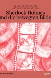 Klaus-Peter Walter - Sherlock Holmes und die bewegten Bilder