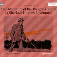 Arthur Conan Doyle - The Adventure of the Musgrave Ritual (A Sherlock Holmes Adventure)