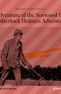 Arthur Conan Doyle - The Adventure of the Norwood Builder (A Sherlock Holmes Adventure)