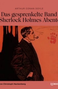 Arthur Conan Doyle - Das gesprenkelte Band (Ein Sherlock Holmes Abenteuer)