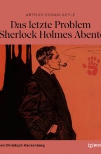 Arthur Conan Doyle - Das letzte Problem (Ein Sherlock Holmes Abenteuer)