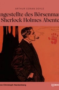 Arthur Conan Doyle - Der Angestellte des Börsenmaklers (Ein Sherlock Holmes Abenteuer)
