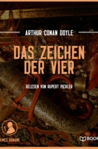 Arthur Conan Doyle - Das Zeichen der Vier - Die Original Sherlock Holmes Romane