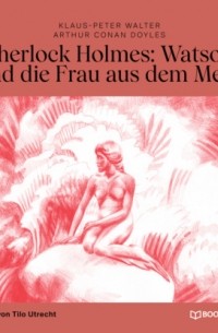 Klaus-Peter Walter - Sherlock Holmes: Watson und die Frau aus dem Meer