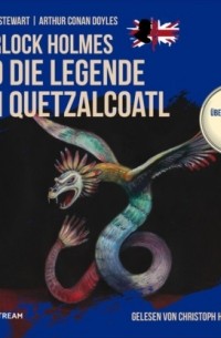 William K. Stewart - Sherlock Holmes und die Legende von Quetzalcoatl - Die übernatürlichen Fälle, Folge 6