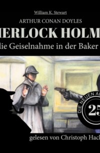 William K. Stewart - Sherlock Holmes und die Geiselnahme in der Baker Street - Die neuen Abenteuer, Folge 25