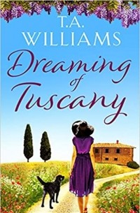 Т. А. Уильямс - Dreaming of Tuscany