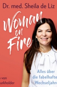 Woman on Fire: Alles über die fabelhaften Wechseljahre