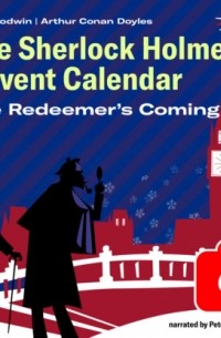 Артур Конан Дойл - The Redeemer's Coming - The Sherlock Holmes Advent Calendar, Day 6