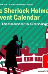 Артур Конан Дойл - The Redeemer's Coming - The Sherlock Holmes Advent Calendar, Day 6