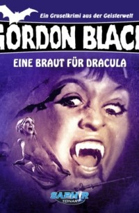 Horst Weymar H?bner - Gordon Black - Ein Gruselkrimi aus der Geisterwelt, Folge 5: Eine Braut f?r Dracula