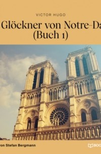 Victor Hugo - Der Glöckner von Notre-Dame, Buch 1