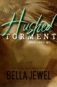 Белла Джуэл - Hushed Torment - Iron Fury MC, Book 2