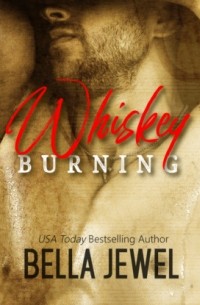 Белла Джуэл - Whiskey Burning - Iron Fury MC, Book 1