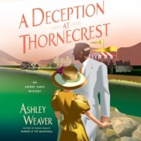 Эшли Уивер - A Deception at Thornecrest - Amory Ames, Book 7