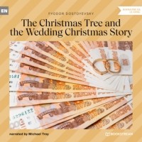 Фёдор Достоевский - The Christmas Tree and the Wedding Christmas Story