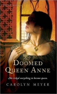 Carolyn Meyer - Doomed Queen Anne