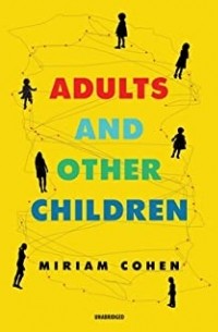 Мириам Коэн - Adults and Other Children: Stories
