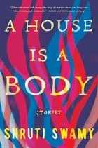Шрути Свами - A House Is a Body: Stories
