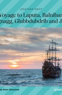 Джонатан Свифт - A Voyage to Laputa, Balnibarbi, Luggnagg, Glubbdubdrib and Japan