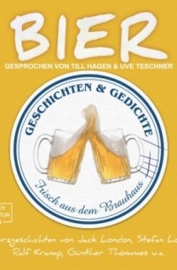 Bier - Geschichten und Gedichte frisch aus dem Brauhaus