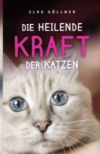 Elke S?llner - Die heilende Kraft der Katzen