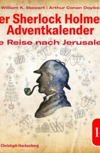 Артур Конан Дойл - Die Reise nach Jerusalem - Der Sherlock Holmes-Adventkalender 1-24