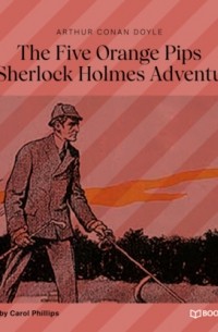 Arthur Conan Doyle - The Five Orange Pips (A Sherlock Holmes Adventure)