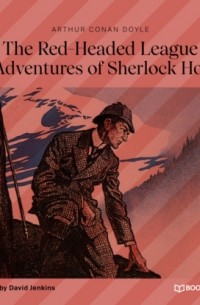 Arthur Conan Doyle - The Red-Headed League (The Adventures of Sherlock Holmes)