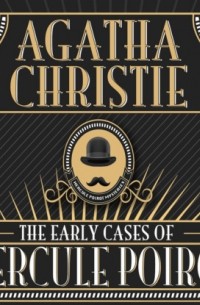 Агата Кристи - Hercule Poirot, The Early Cases of Hercule Poirot